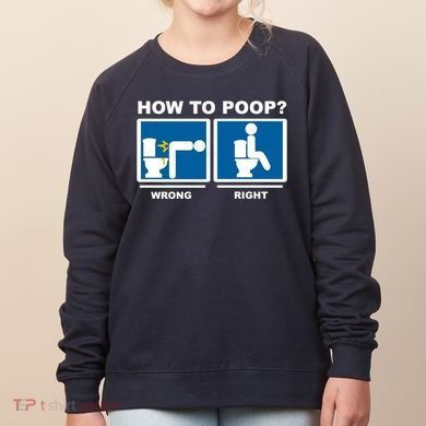 How To Poop Wrong Right Funny Meme Women's Sweatshirt