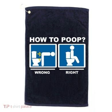 How To Poop Wrong Right Funny Meme Golf Towel