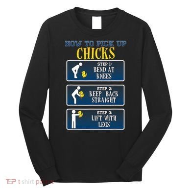 How To Pick Up Chicks Funny Chicken Long Sleeve Shirt