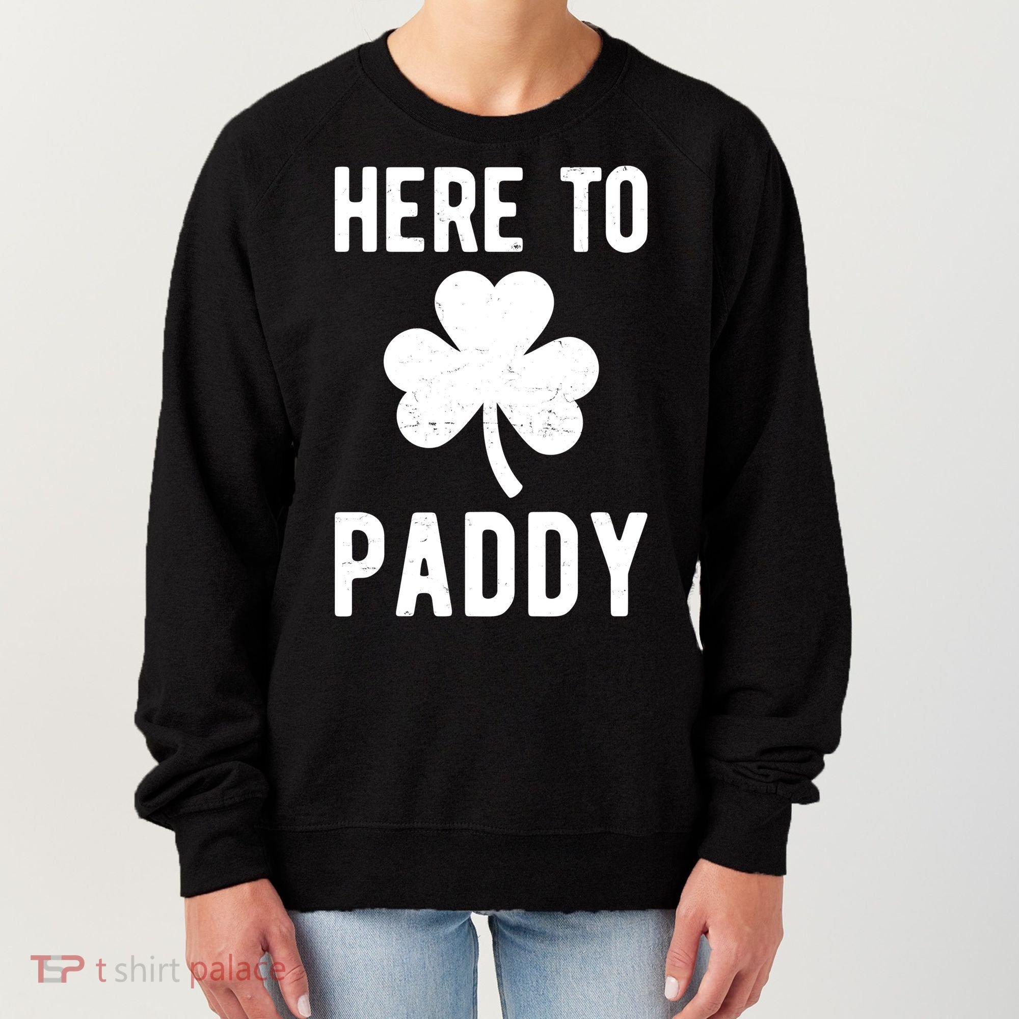 Here To Paddy St Patricks Day Women's Sweatshirt