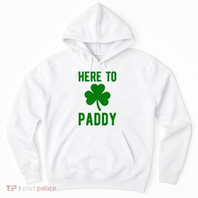 Here To Paddy St Patricks Day Hoodie