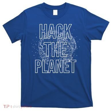 Hack The Planet Coder Gift T-Shirt