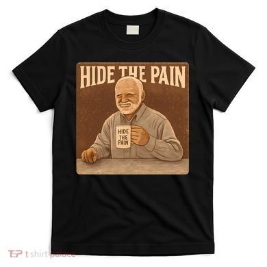 Hide the Pain T-Shirt