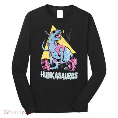 Hunkasaurus T rex Dinosaur Funny Gym & Workout Long Sleeve Shirt