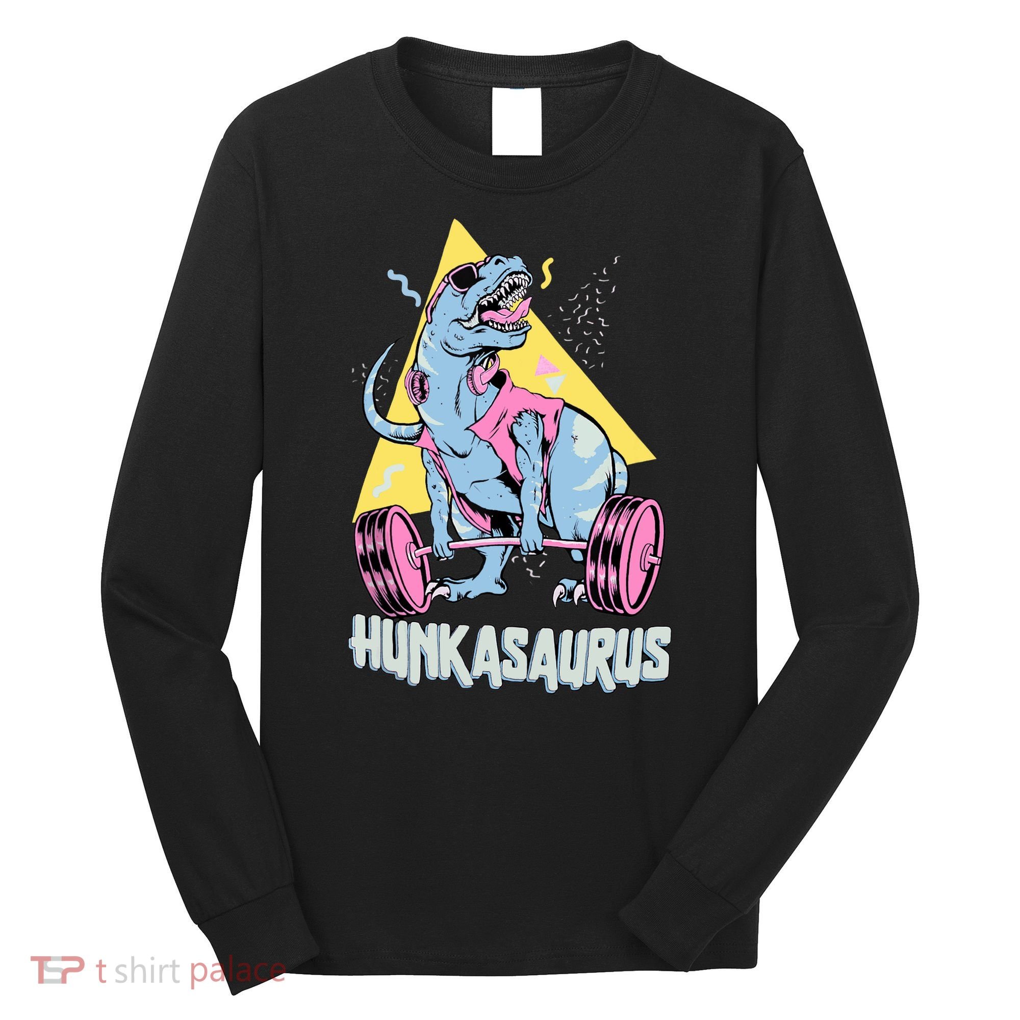 Hunkasaurus T rex Dinosaur Funny Gym & Workout Long Sleeve Shirt