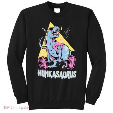 Hunkasaurus T rex Dinosaur Funny Gym & Workout Sweatshirt