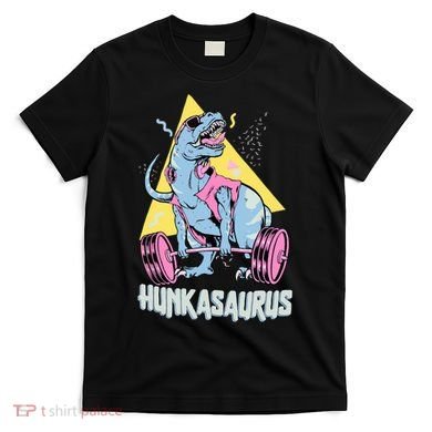 Hunkasaurus T rex Dinosaur Funny Gym & Workout T-Shirt