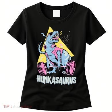 Hunkasaurus T rex Dinosaur Funny Gym & Workout Women's T-Shirt