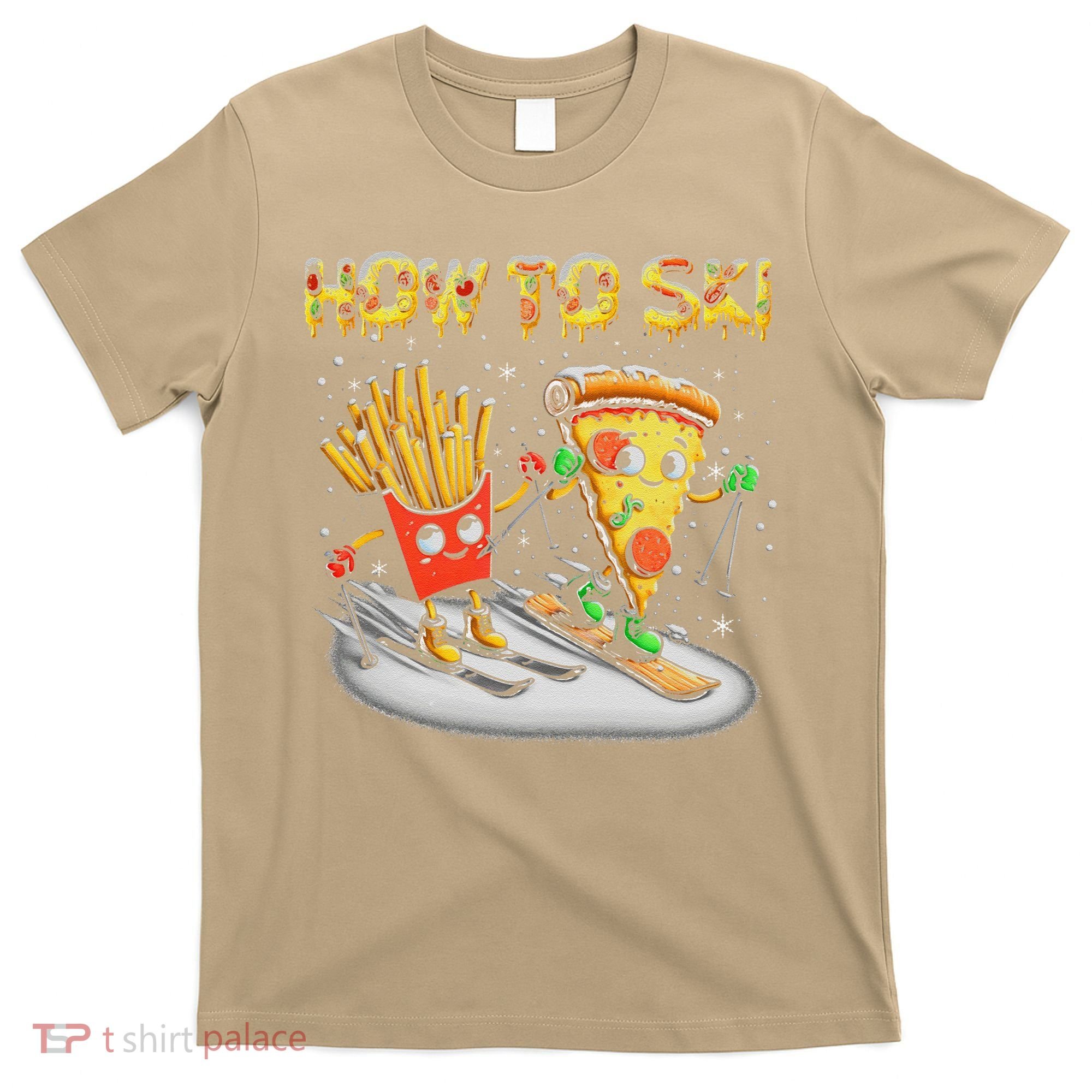 How To Ski Extreme Sport Pizza French Fries Skier Skiing Gift T-Shirt