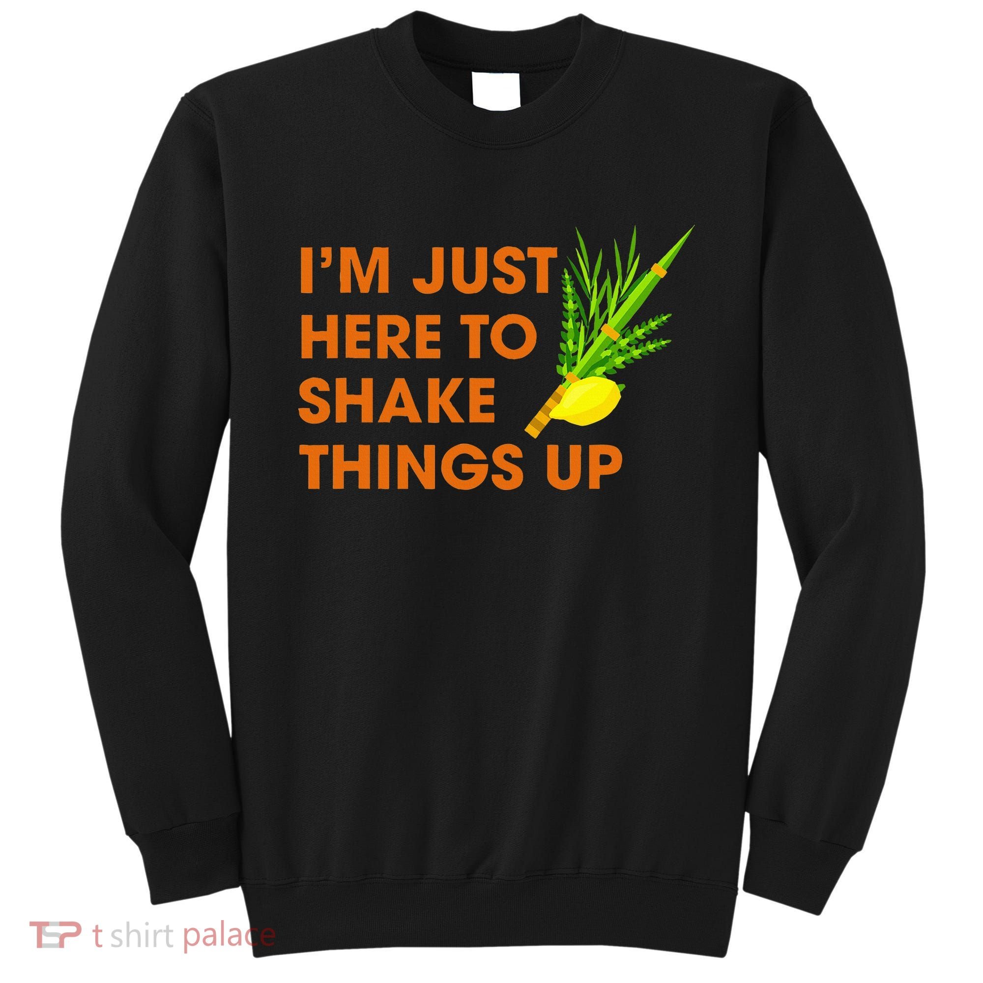 Here To Shake Things Up Lulav Etrog Sukkot Jewish Holiday Sweatshirt