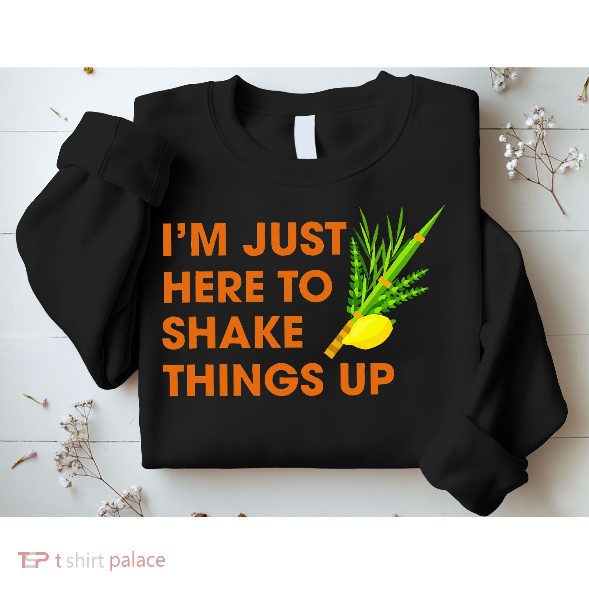 Here To Shake Things Up Lulav Etrog Sukkot Jewish Holiday Sweatshirt