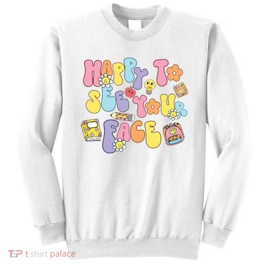 Happy To See Your Face Teacher Sweatshirt