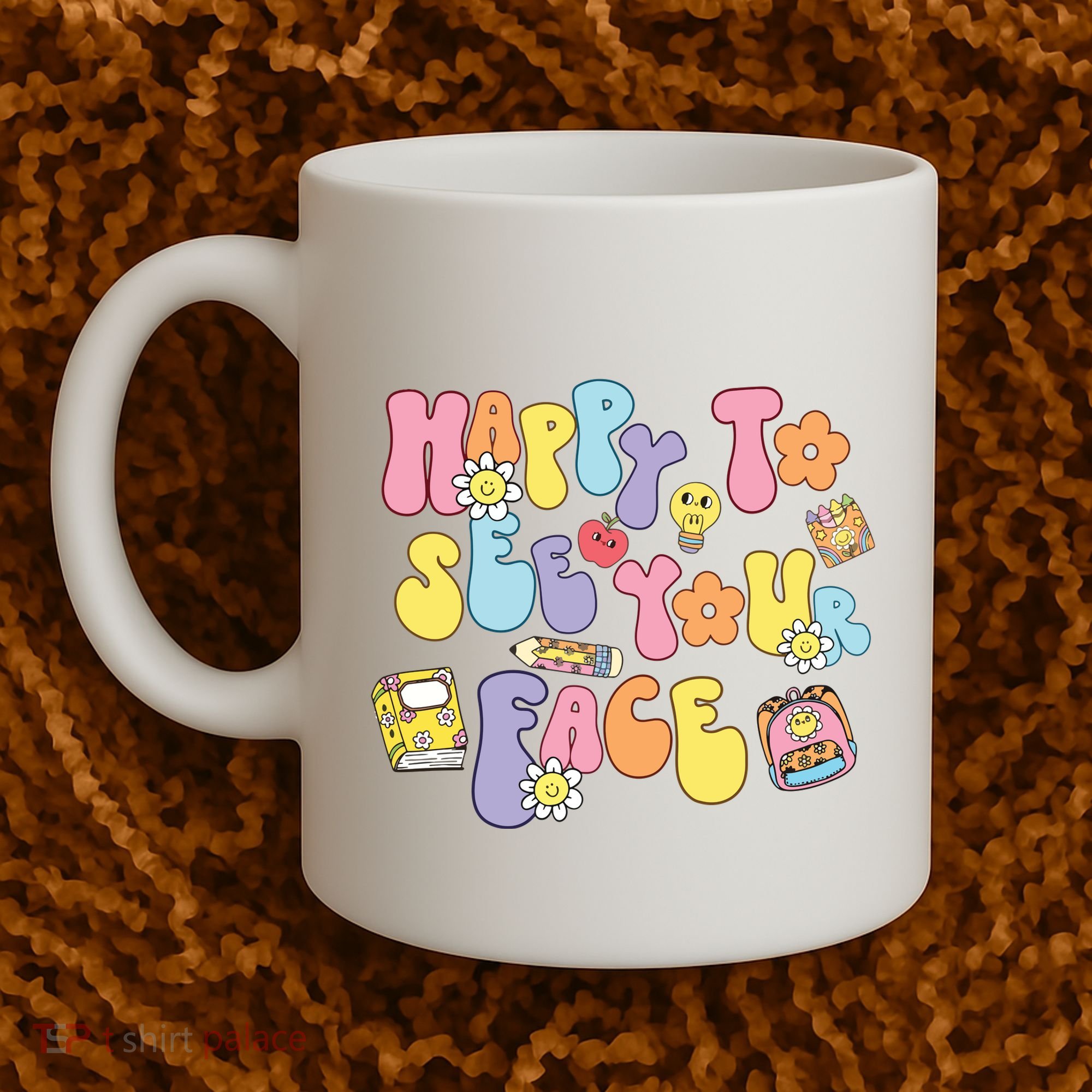 Happy To See Your Face Teacher Coffee Mug