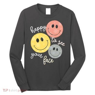 Happy To See Your Face Long Sleeve Shirt