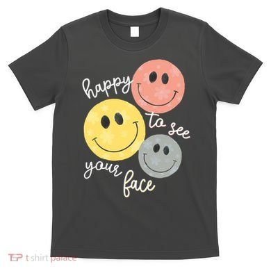 Happy To See Your Face T-Shirt