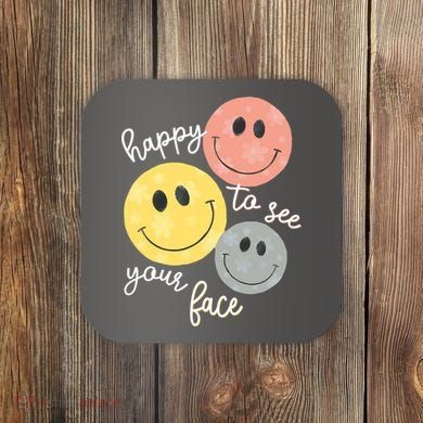 Happy To See Your Face Coaster