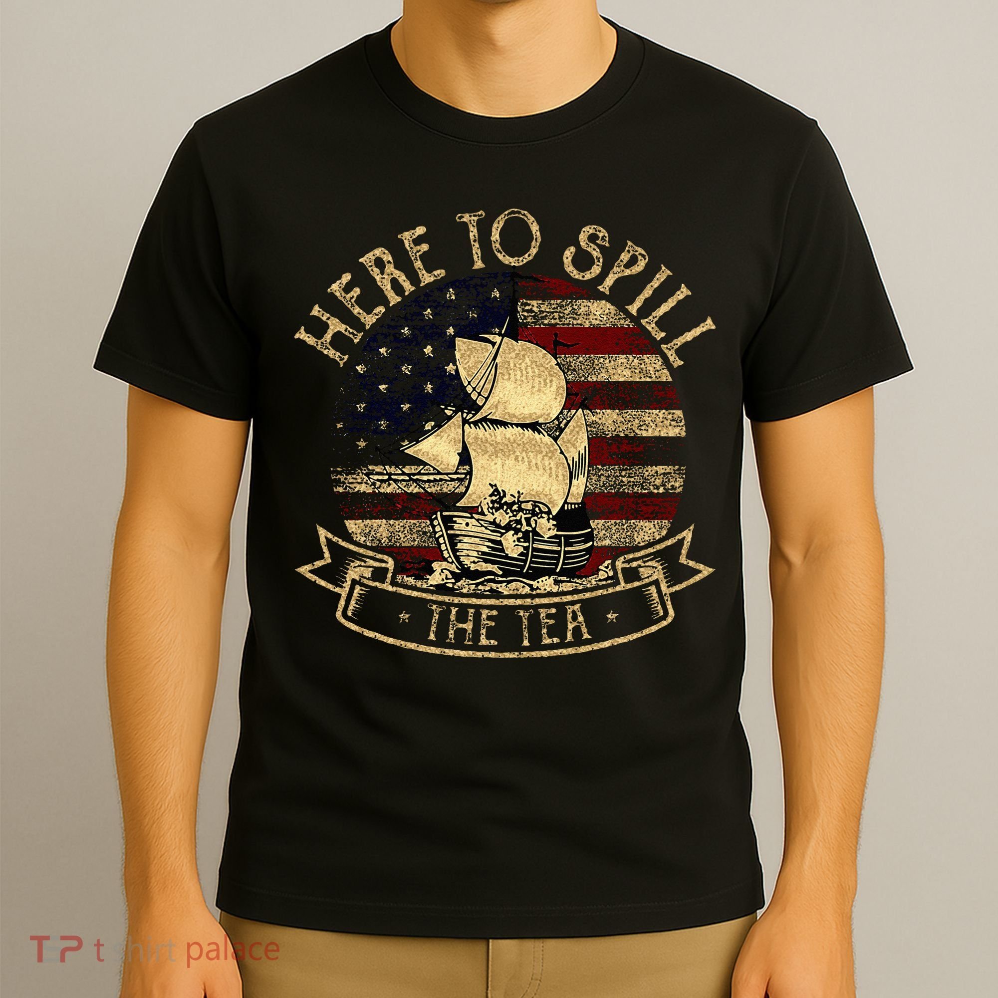 Here To Spill The Tea 4th Of July American Patriotic Vintage T-Shirt