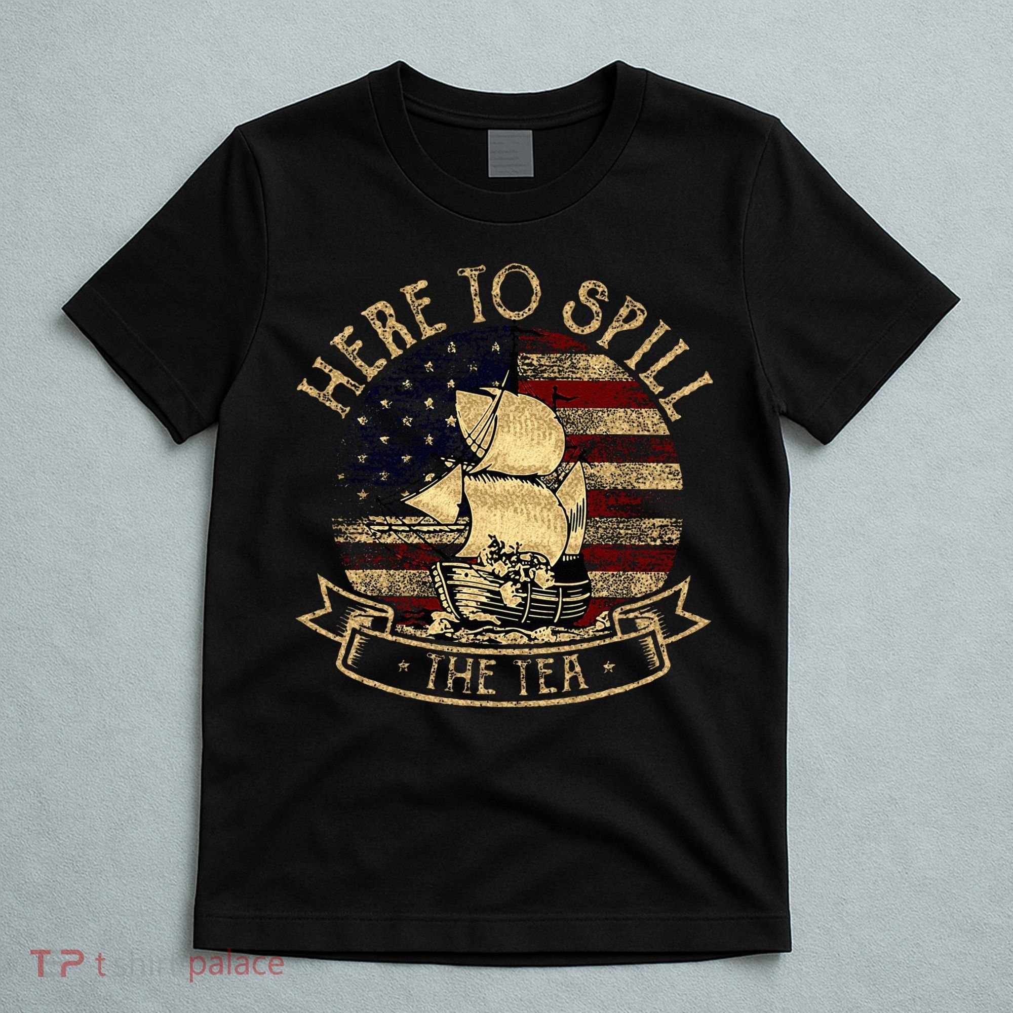 Here To Spill The Tea 4th Of July American Patriotic Vintage T-Shirt