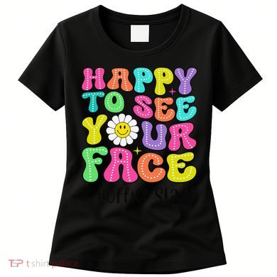 Happy To See Your Face Office Staff Teacher First Day School Gift Women's T-Shirt