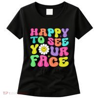 Happy To See Your Face Office Staff Teacher First Day School Gift Women's T-Shirt thumb 0