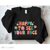 Happy To See Your Face First Day Of School Teacher Flower Sweatshirt thumb 2