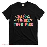 Happy To See Your Face First Day Of School Teacher Flower T-Shirt thumb 0