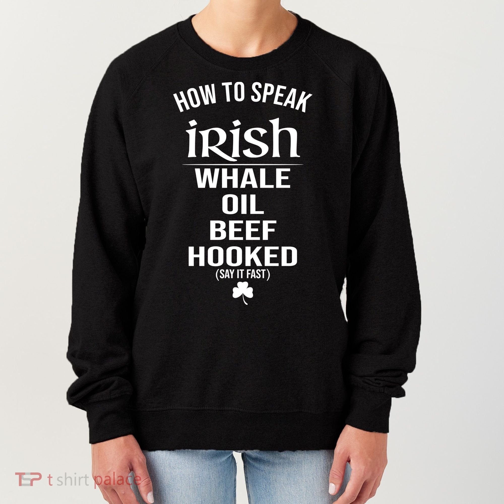 How To Speak Irish Whale Oil Beef Hooked Funny St Patrick's Day Women's Sweatshirt