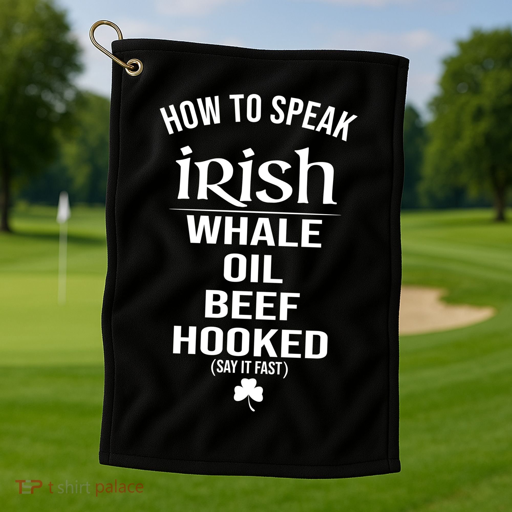 How To Speak Irish Whale Oil Beef Hooked Funny St Patrick's Day Golf Towel