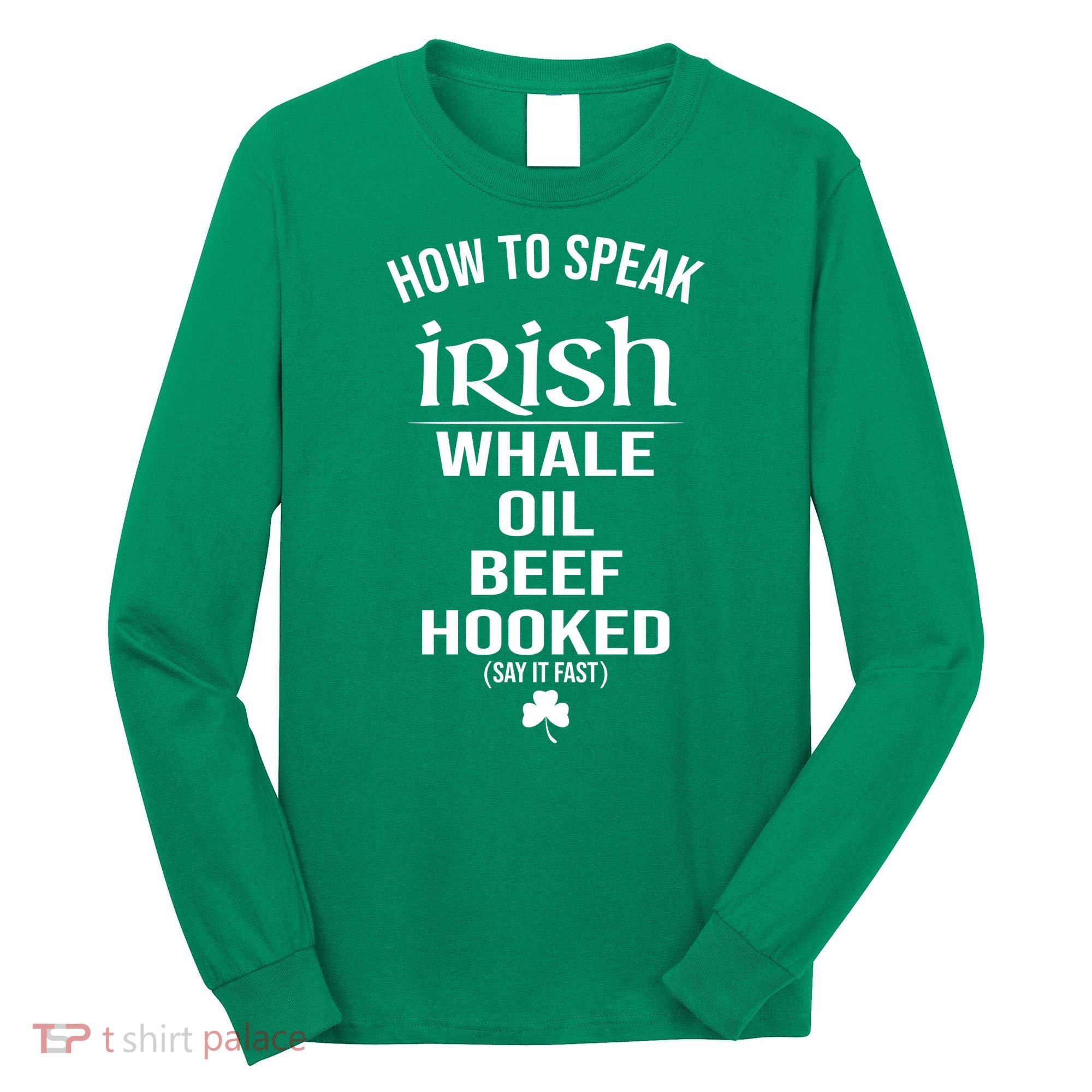 How To Speak Irish Whale Oil Beef Hooked Funny St Patrick's Day Long Sleeve Shirt