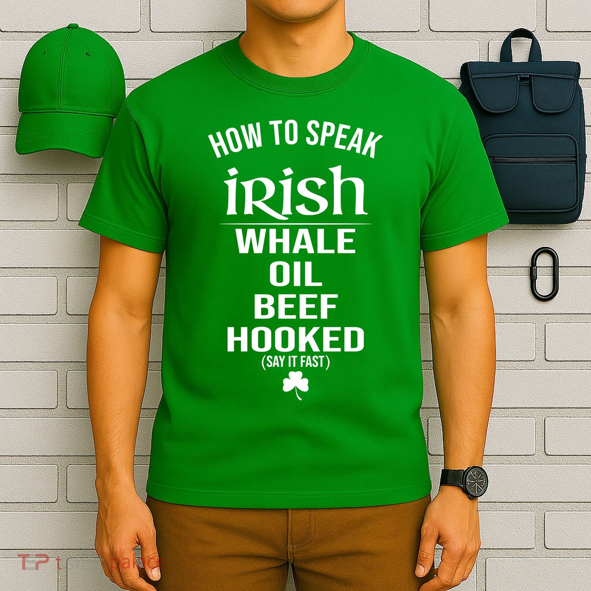 How To Speak Irish Whale Oil Beef Hooked Funny St Patrick's Day T-Shirt