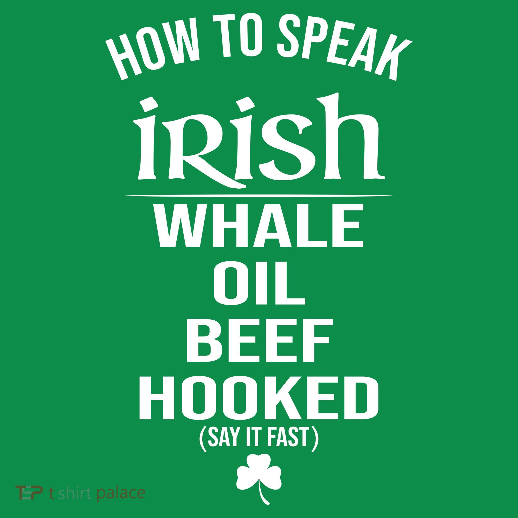 How To Speak Irish Whale Oil Beef Hooked Funny St Patrick's Day T-Shirt