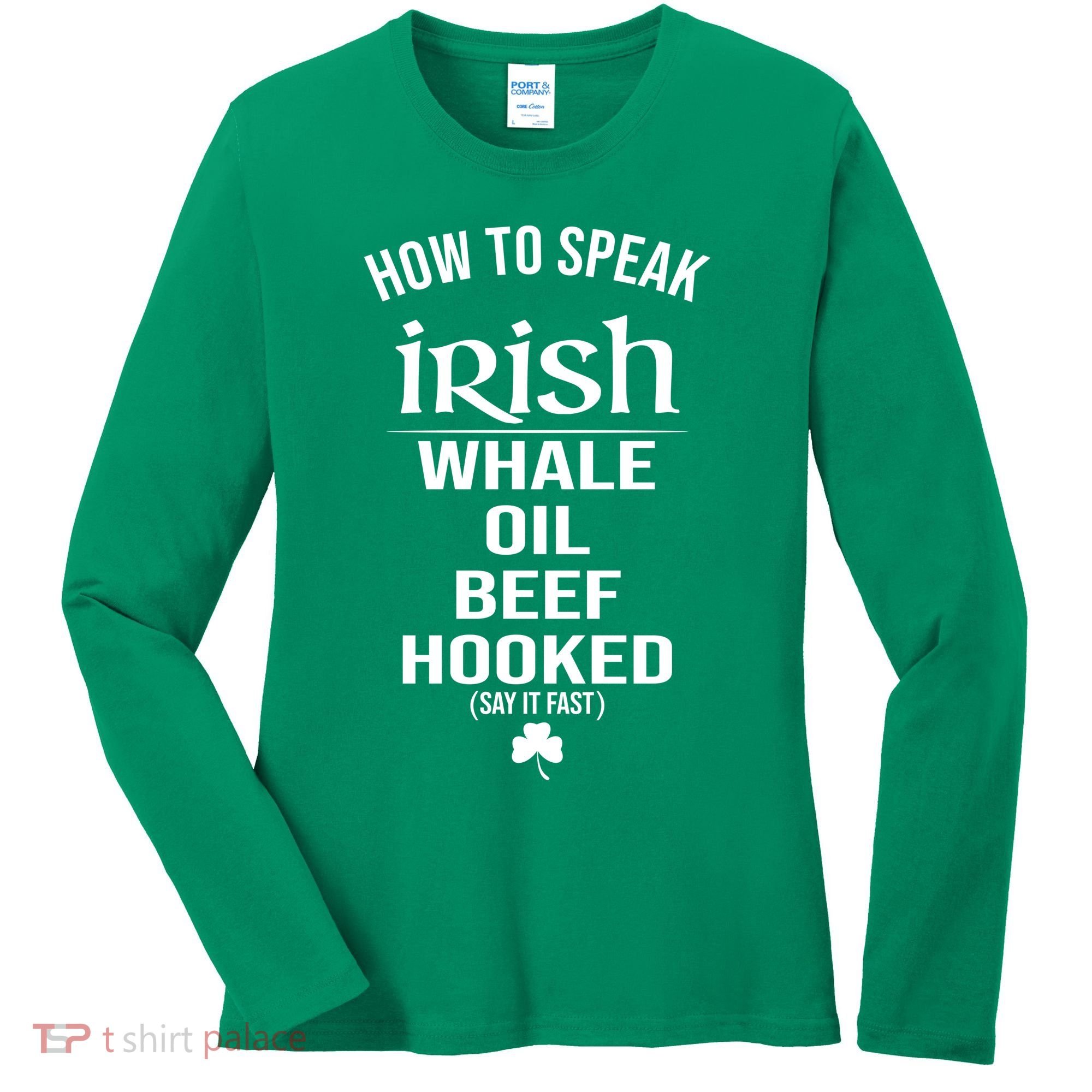 How To Speak Irish Whale Oil Beef Hooked Funny St Patrick's Day Women's Long Sleeve Shirt