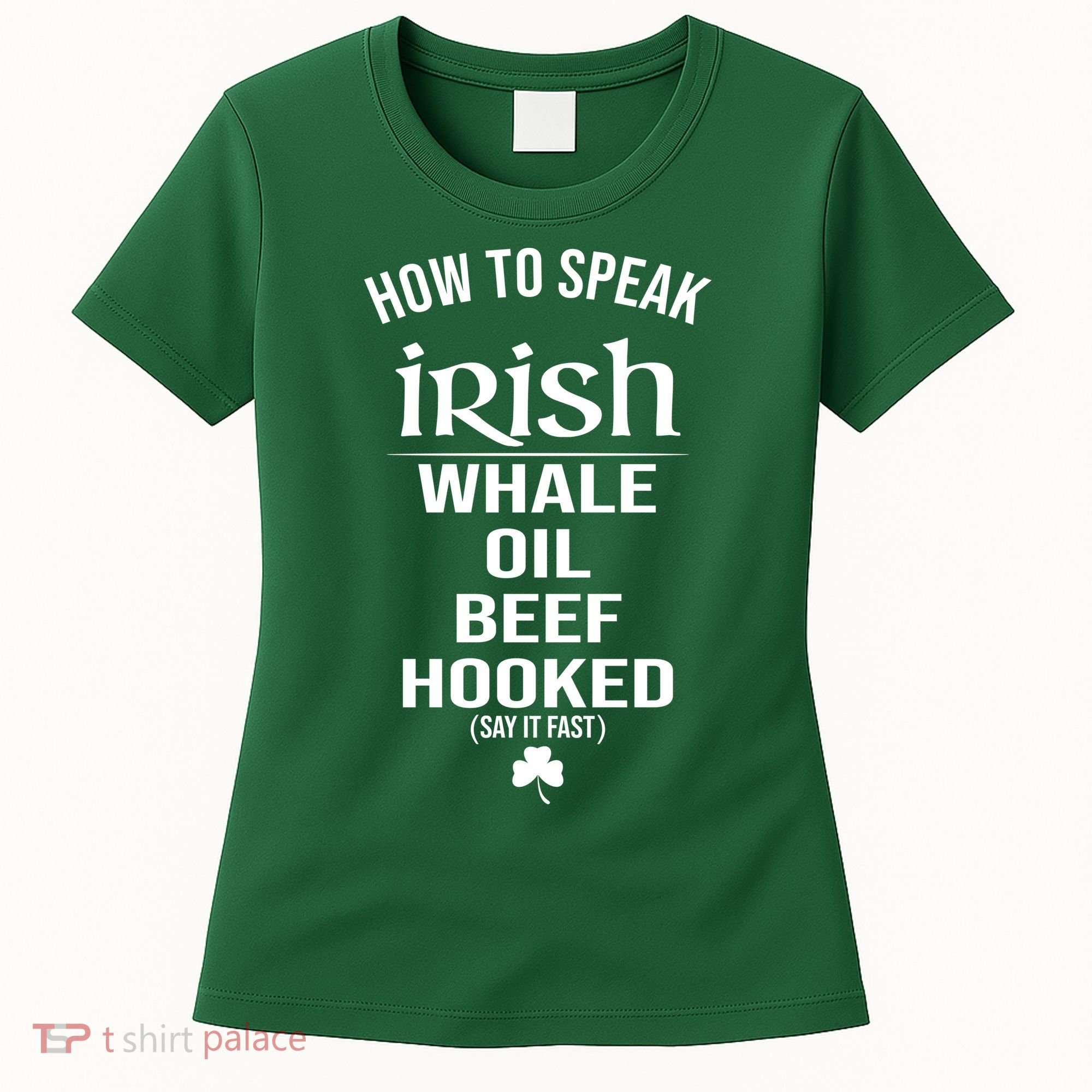 How To Speak Irish Whale Oil Beef Hooked Funny St Patrick's Day Women's T-Shirt
