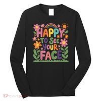 Happy To See Your Face Teacher Flower Back To School Long Sleeve Shirt thumb 0
