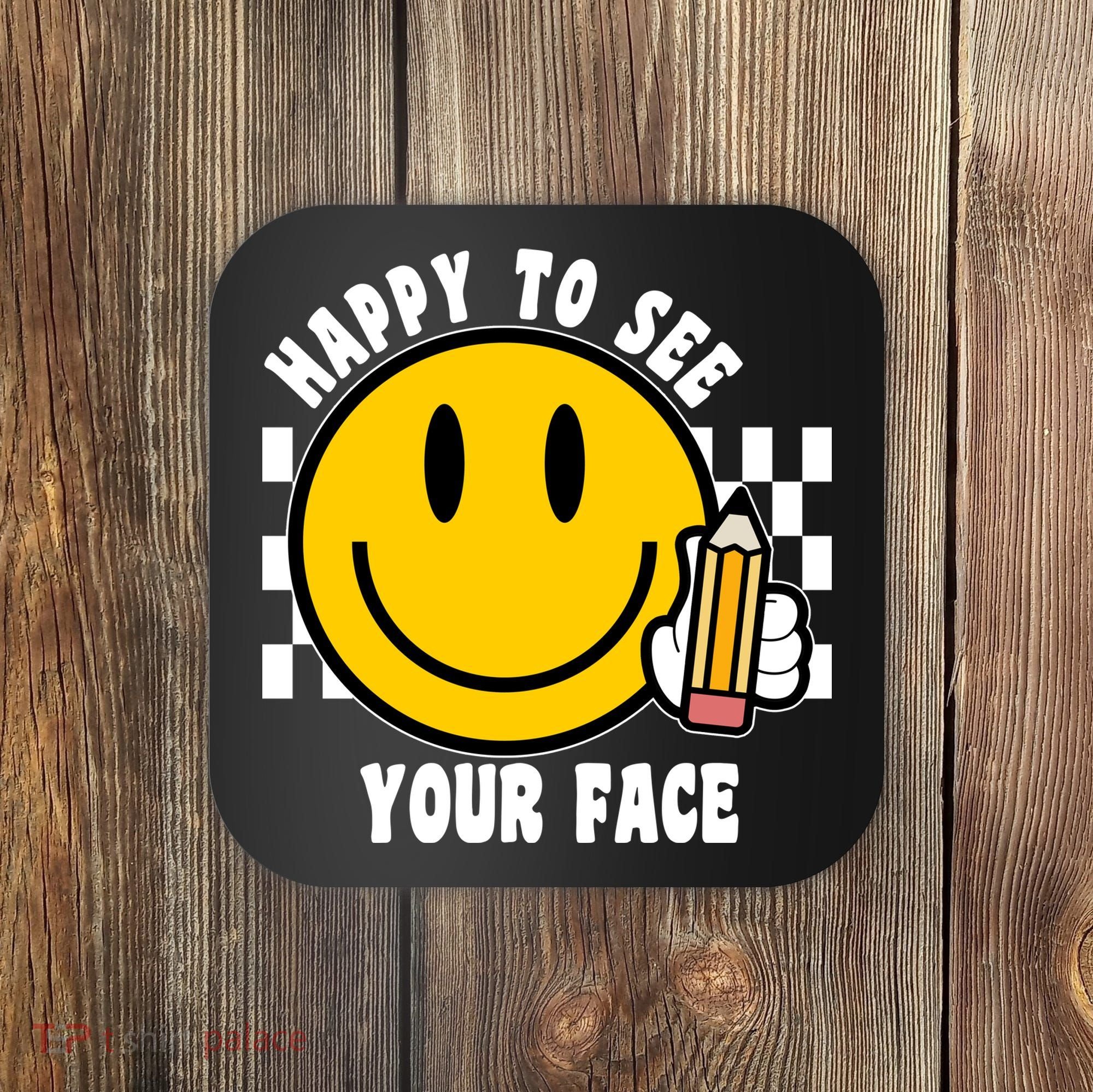 Happy To See Your Face School Coaster