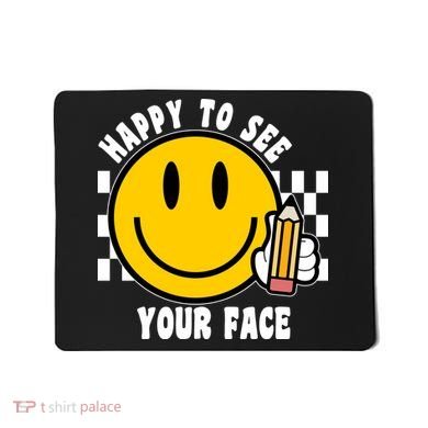 Happy To See Your Face School Mousepad