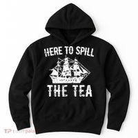 Here To Spill The Tea 4th of July US Patriotic Pride Hoodie thumb 0