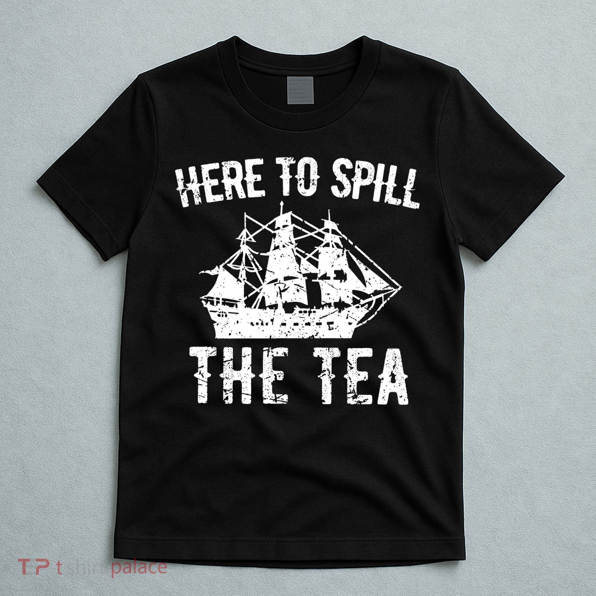 Here To Spill The Tea 4th of July US Patriotic Pride T-Shirt