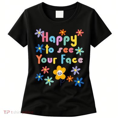 Happy To See Your Face Teachers Students First Day Of School Women's T-Shirt