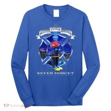 Honor Their Sacrifice Never Forget 911 September 11 Fire Fighters Heroes Long Sleeve Shirt