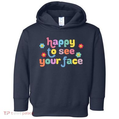 Happy To See Your Face Teachers Students First Day Of School Toddler Hoodie