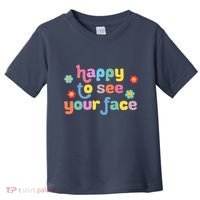 Happy To See Your Face Teachers Students First Day Of School Toddler T-Shirt thumb 0