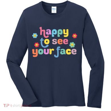 Happy To See Your Face Teachers Students First Day Of School Women's Long Sleeve Shirt