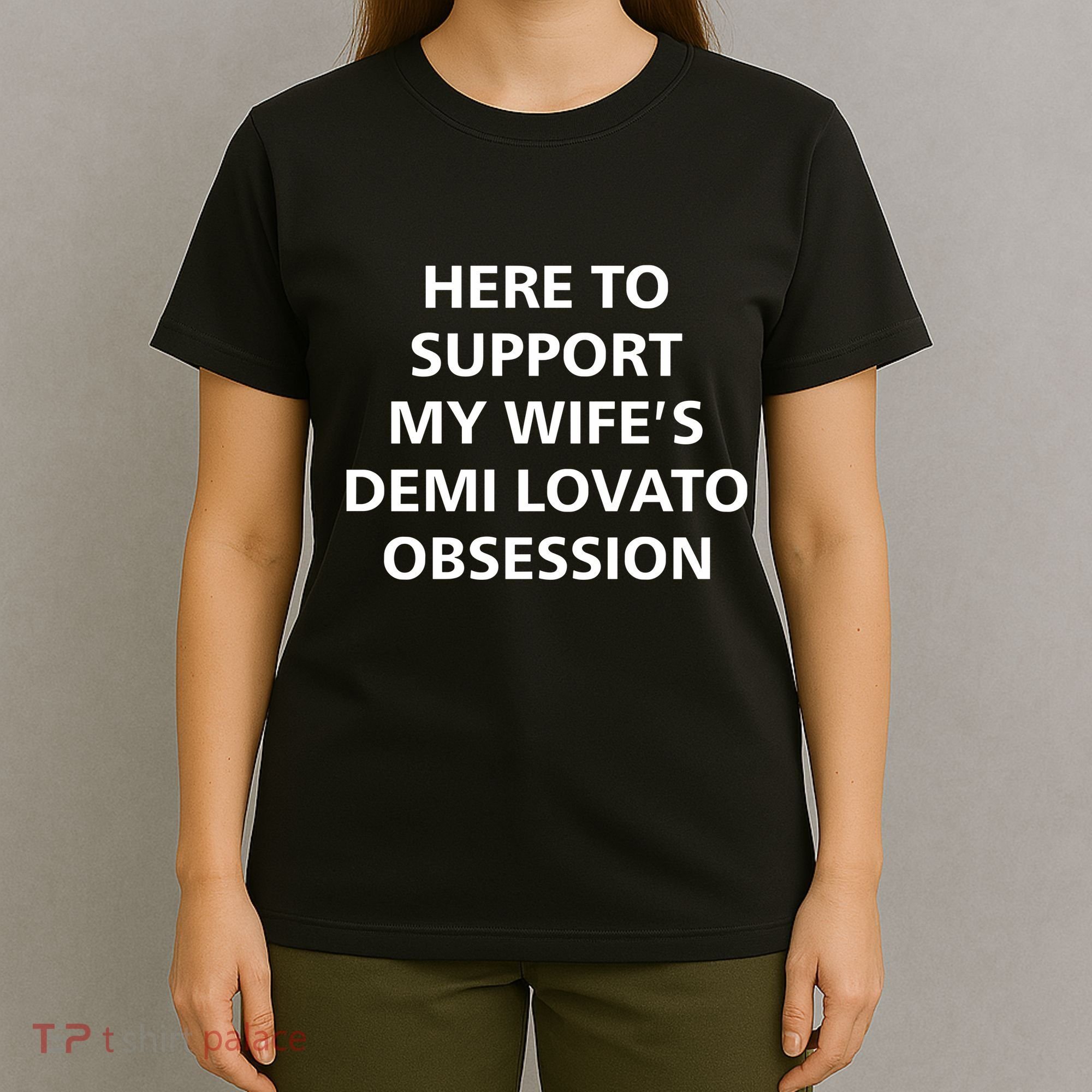 Here To Support My WifeS Demi Lovato Obsession T-Shirt