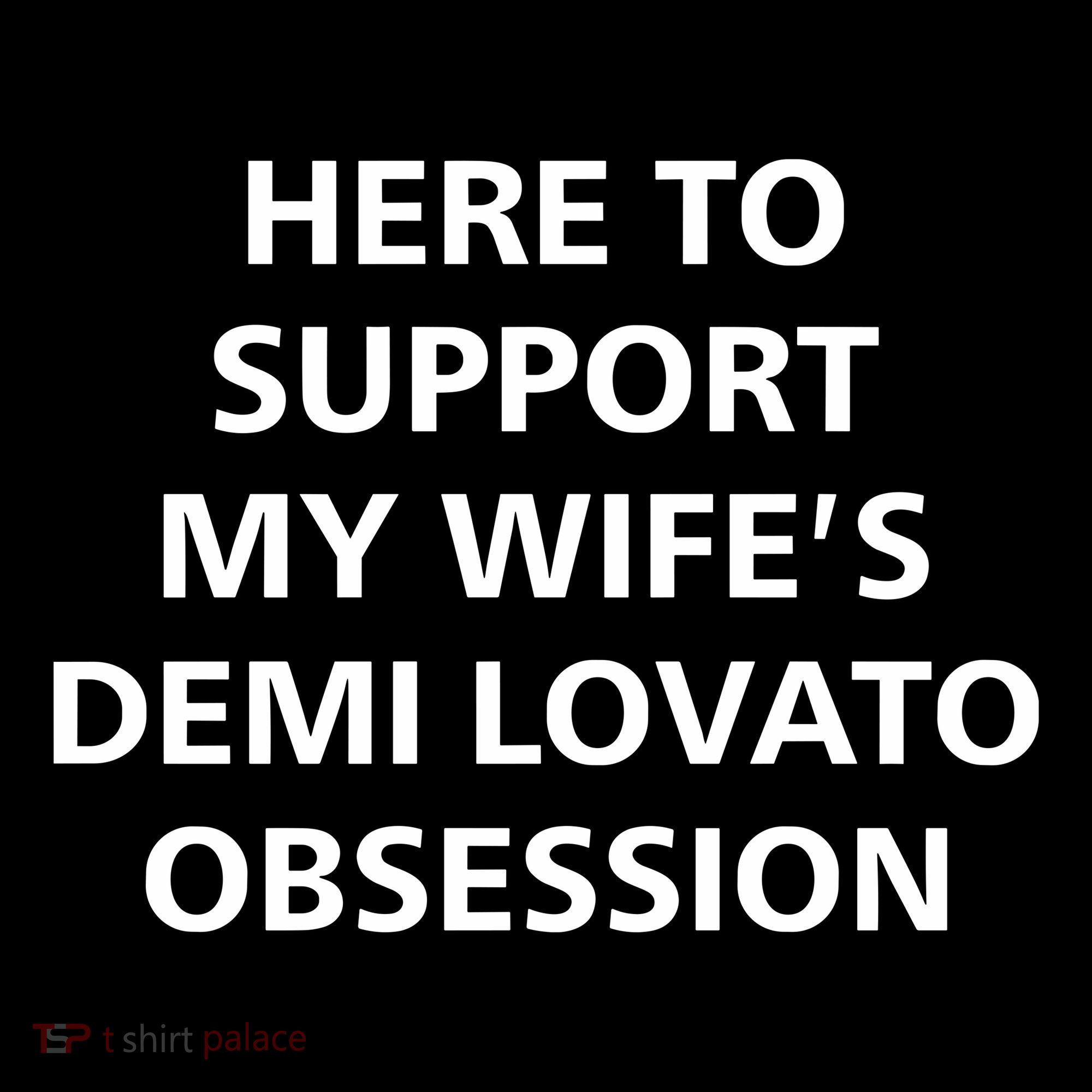 Here To Support My WifeS Demi Lovato Obsession Women's Hoodie