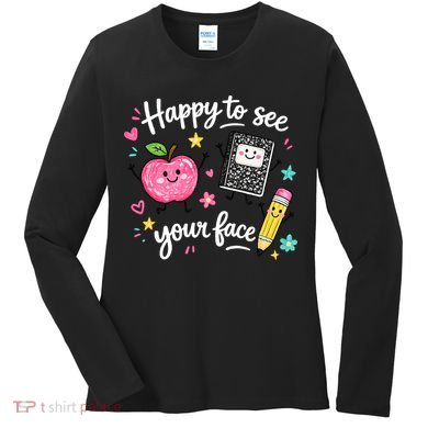 Happy To See Your Face Teacher School Women's Long Sleeve Shirt