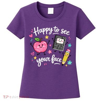Happy To See Your Face Teacher School Women's T-Shirt