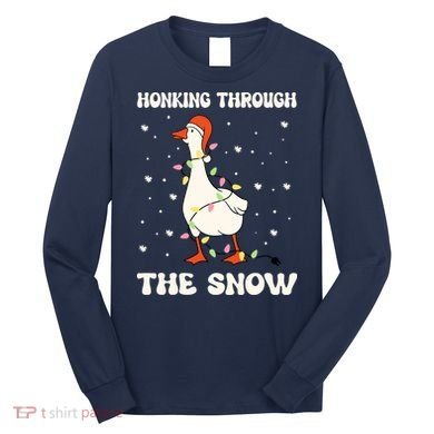 Honking Through The Snow Funny Goose Ugly Christmas Long Sleeve Shirt