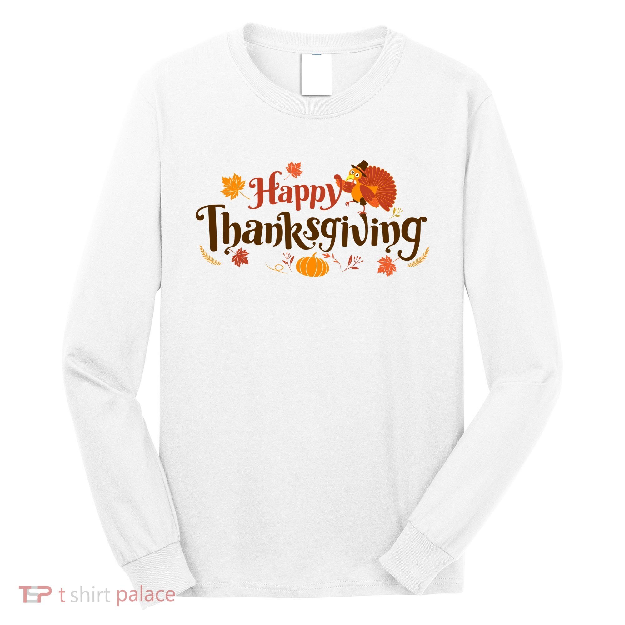 Happy Thanksgiving Turkey Holiday Cute Gift Long Sleeve Shirt