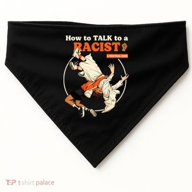 How To Talk To A Racist A Practical Guide USA-Made Doggie Bandana